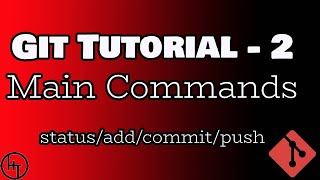 Git Tutorial - Part 2 - Main Commands