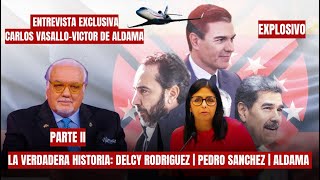 LA VERDADERA HISTORIA: DELCY RODRIGUEZ | PEDRO SANCHEZ | MADURO | ALDAMA