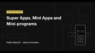 AMA: Super Apps, Mini Apps and Mini-programs (English)