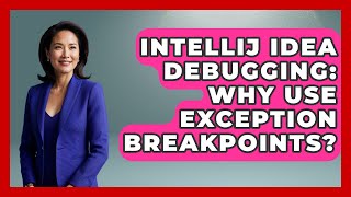 IntelliJ IDEA Debugging: Why Use Exception Breakpoints? - Learn To Troubleshoot