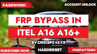 Frp Bypass|FrpBypasRemove|Pin-Pattern-Password Unlock A16-A16+ Hardreset itel A16_a16+Plus by CM2SP2