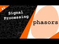 Continuous-time sinusoidal signals & Phasors | Digital Signal Processing # 6