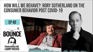 Conversations with Larry Weeks EP 40 HOW WILL WE BEHAVE? RORY SUTHERLAND ON THE NEW WORLD OF WORK