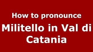 How to pronounce Militello in Val di Catania (Italian/Italy) - PronounceNames.com