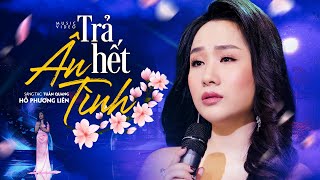 Trả Hết Ân Tình - Hồ Phương Liên l (4K MV Official )