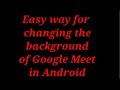 #shorts#Easy way for changing the background of Google Meet#in Android#shorts