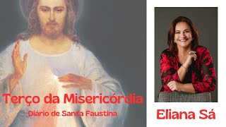 TERÇO DA MISERICÓRDIA E DIÁRIO DE SANTA FAUSTINA COM ELIANA SÁ.