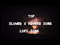 Top 5 lofi and Slowed X Reverb song  / lofi love song / hindi love song