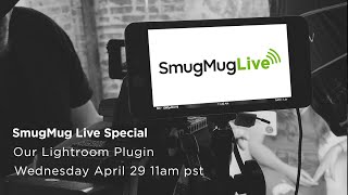 SmugMug Live!  Episode 6 - Lightroom Plug-in Special