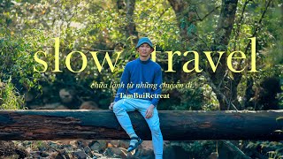#6 SLOW TRAVEL - CHỮA LÀNH TỪ NHỮNG CHUYẾN ĐI