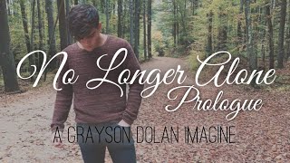 No Longer Alone PROLOGUE - Episode 2 - A Grayson Dolan Imagine