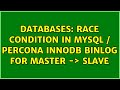 Databases: Race condition in mysql / percona innodb binlog for master -＞ slave