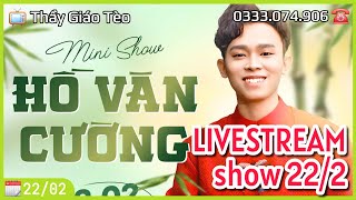 LIVESTREAM show Hồ Văn Cường 22/2