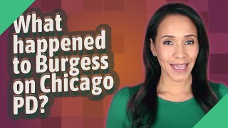 What happened to Burgess on Chicago PD?