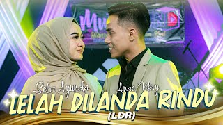 Lelah Dilanda Rindu (LDR) -  Selvi Ayunda Ft. Anas Fikry  (Official Live Music)