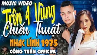 TRÊN BỐN VÙNG CHIẾN THUẬT - CÔNG TUẤN BOLERO➤LK Nhạc Lính 1975 Tuyển Chọn➤GIỌNG CA HẢI NGOẠI ĐỘC LẠ