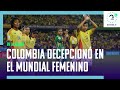 La Selección Colombia femenina sub 20 dejó una gran decepción