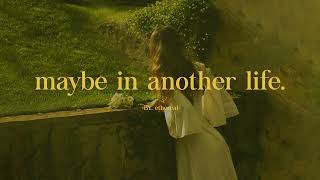 [Playlist] maybe in another life, you will love me still.