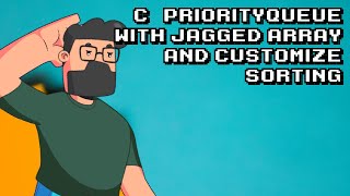 C# priorityqueue with jagged array and customize sorting