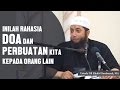 Inilah rahasia doa dan perbuatan kita untuk orang lain, Ustadz DR Khalid Basalamah, MA