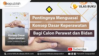 Pentingnya Menguasai Konsep Dasar Keperawatan Bagi Calon Perawat dan Bidan | Ulas Buku Deepublish