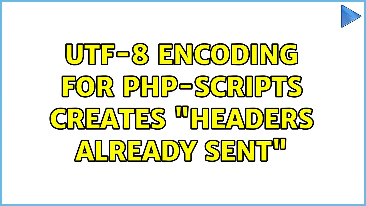 Utf-8 Encoding For PHP-scripts Creates "headers Already Sent" - YouTube