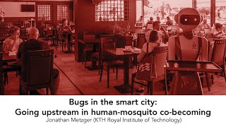 Bugs in the smart city: Going upstream in human-mosquito co-becoming