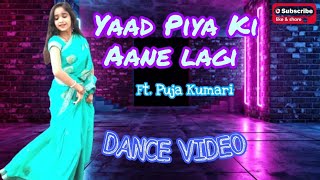 Yaad Piya Ki Aane Lagi | Dance Video | F.t Puja Kumari