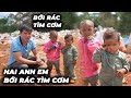 Rơi Nước Mắt Cảnh Hai Đứa Trẻ Phải Bới Rác Để Tìm Cơm