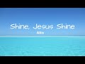 Shine, Jesus, Shine Alto