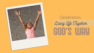 Doing Life Together- GOD'S WAY - Celebration - Pastor Emilie Carothers