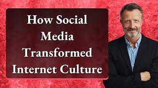 How Social Media Transformed Internet Culture