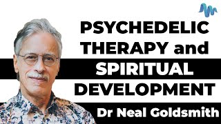 PSYCHEDELIC THERAPY and SPIRITUAL DEVELOPMENT -  Neal Goldsmith, Ph.D.