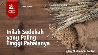 Inilah Sedekah yang Paling Tinggi Pahalanya - Ustadz Abu Haidar As-Sundawy حفظه الله