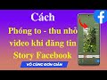 Cách phóng to thu nhỏ video khi đăng tin story facebook mới nhất -  DVChannel