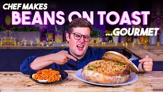 A Chef makes BEANS ON TOAST Gourmet!! | Sorted Food