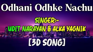 Odhani Odhke Nachu [3D SONG] Udit Narayan & Alka Yagnik | Union Reverb Music