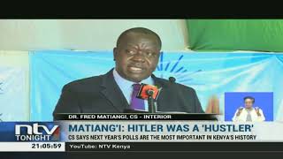 CS Matiang'i dismisses DP Ruto's hustler narrative likening it to Hitler's era.