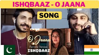 Pakistani Reaction On Ishqbaaz - O Jaana Female Version Full Lyrics