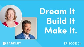 Dream It, Build It, Make It: Episode 4 feat. Barkley's Jessica Best and Jeff Fromm