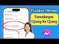 Cara Memulihkan Obrolan Terenkripsi End-to-end Messenger di Ponsel