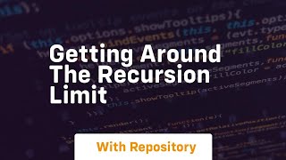 Getting around the recursion limit