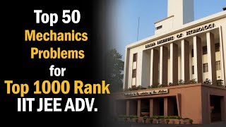 🔥 Top 50 Mechanics Problems | Under 1000 Rank in JEE Advanced 2021| Mohit Goenka (IITKGP)