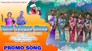 NAMI BANGSA DINNA PROMO 4K VIDEO SONG 2025 ll SINGERS - S.JOBULO \u0026 RISHMA ll ABHI STUDIOS