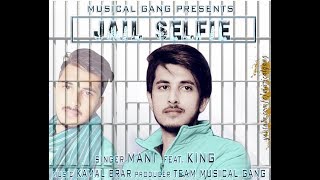 Jail selfie || King MusicalGang || Mani Boss|| New official song 2020