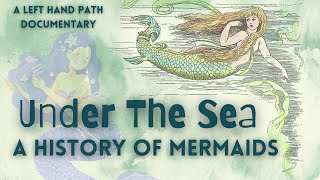 Under The Sea | A History of Mermaids | Documentary | Folklore \u0026 Mythology