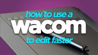 How to Improve Your Video Editor Skills With a Wacom Pen Tablet