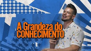 A grandeza do conhecimento - Pr Fabiano Faia