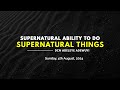 Supernatural Ability To Do Supernatural Things - DCN Adeleye Adewuyi