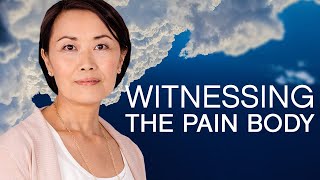 Witnessing the Pain Body & What It Can Teach Us